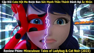 Review Phim: Cô Gái Vô Tình Thừa Hưởng Được Sức Mạnh Nguyên Thủy | Ladybug & Cat Noir 2023