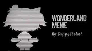 WONDERLAND MEME • GACHALIFE