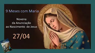 Novena 9 meses com Maria - 27/04 -  Gravidez de Nossa Senhora, da anunciação ao nascimento de Jesus