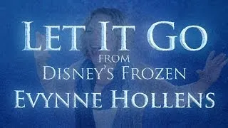 Let it Go from Disney's FROZEN - Evynne Hollens