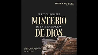 El incomparable misterio de la encarnación de Dios - Pastor Miguel Núñez