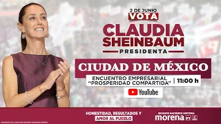 Claudia Sheinbaum En Vivo Encuentro con empresarios y empresarias "Prosperidad Compartida".