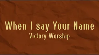 When I Say Your Name (Acoustic) - Victory Worship (Lyrics)