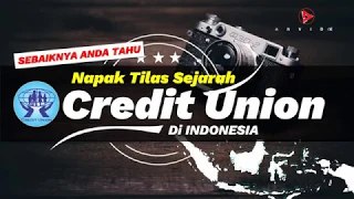 Napak Tilas Credit Union Di Indonesia, Sebaiknya Anda  Tahu!