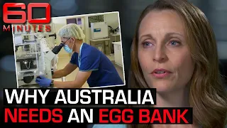 "It's not okay!" Why Australia desperately needs an egg bank | 60 Minutes Australia