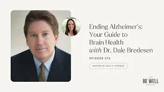 Ending Alzheimer’s: Your Guide to Brain Health with Dr. Dale Bredesen | 276 | Kelly LeVeque