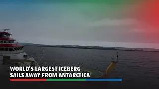 World's largest iceberg sails away from Antarctica | ABS-CBN News