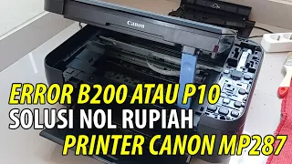 SOLUSI NOL RUPIAH KERUSAKAN PRINTER CANON MP 287 ERROR B200 ATAU P10