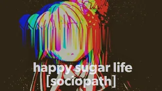 |AMV||-Happy sugar Life sociopath nigcore