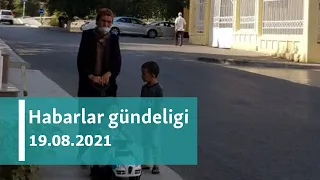 Habarlar gündeligi - 19-njy awgust, 2021-nji ýyl