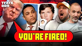 Tucker Carlson Fired from FOX & Don Lemon Fired from CNN?? | TFATK Ep. 889