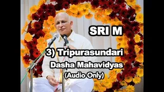 Sri M - (Short Audio) - 3) Tripurasundari - The Dasha Mahavidyas