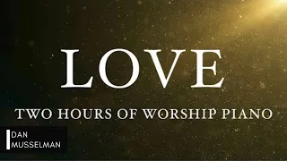 LOVE: Fruits of the Holy Spirit | Two Hours of Worship Piano