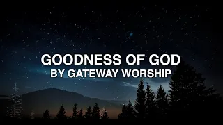 Goodness of God - Gateway Worship (Lyrics)