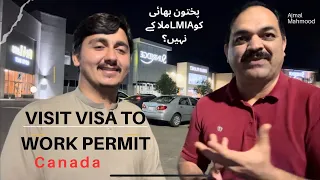 Visit Visa To Work Permit Conversion | New Experience of a Pakhtun Brother from Pakistan | Free LMIA