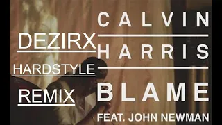 Calvin Harris ft John Newman - Blame (dezirX Hardstyle remix)