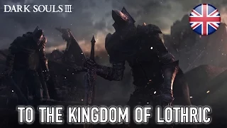 Dark Souls 3 - PS4/X1/PC - To The Kingdom of Lothric (Opening Cinematic Trailer English)