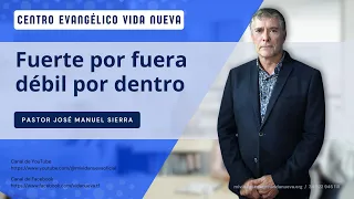 Fuerte por fuera débil por dentro, por el pastor José Manuel Sierra