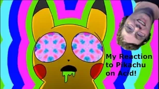 My Reaction to Pikachu On Acid (Reaction Week 10 Ep 7)