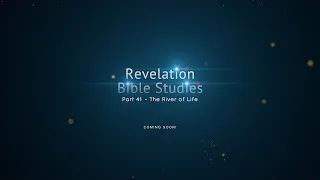 Revelation Bible Study Part 41 COMING SOON!