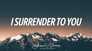 I SURRENDER TO YOU // PIANO WORSHIP INSTRUMENTAL // SOAKING WORSHIP MUSIC