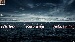 Wisdom Knowledge Understanding