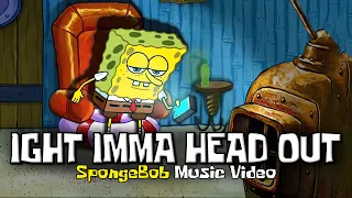 IGHT IMMA HEAD OUT (SpongeBob Rap Music Video)