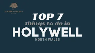 Top 7 Things To Do In Holywell, North Wales!