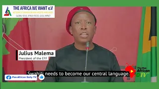 JULIUS MALEMA Intensifies his call for SWAHILI to be the common African language