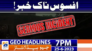 Geo News Headlines 7 PM - Sad News - Incident | 25 June 2023