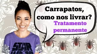 #CARRAPATOS, COMO NOS LIVRAR? TRATAMENTO PERMANENTE.