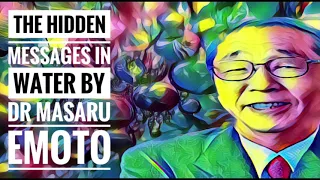 Dr Masaru Emoto The Hidden Messages In Water