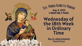 Aug. 9, 2023 Rosary & Holy  Mass on Wednesday of the 18th Week in Ordinary Time