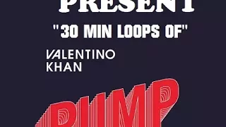 Valentino Khan  - Pump (30 min loops) | Extend Version