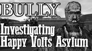 Bully Mysteries - Investigating Happy Volts Asylum