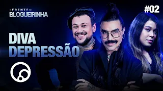 DE FRENTE COM BLOGUEIRINHA: DIVA DEPRESSÃO - T2E2 | DiaTV