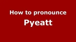 How to Pronounce Pyeatt - PronounceNames.com