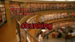 What does chunking mean?