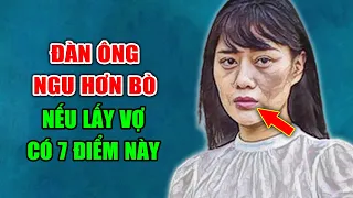 Đàn Ông Ngu Mới Lấy 7 Loại Phụ Nữ Này Về Làm Vợ, Hối Hận Suốt Đời