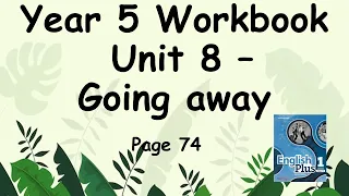 WORKBOOK YEAR 5 ENGLISH PLUS 1 UNIT 8 GOING AWAY PAGE 74 + answers