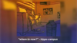 "where to now?" (lyrics) - hippo campus