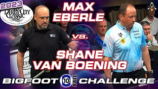 MAX EBERLE VS SHANE VAN BOENING - 2023 DERBY CITY CLASSIC BIGFOOT 10-BALL CHALLENGE