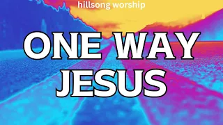 One Way Jesus (Lyrics) - by Hillsong Worship 오직 예수(주 발앞에 나엎드려) 원곡 "한 길 예수"