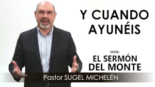 “Y CUANDO AYUNÉIS” | Pastor Sugel Michelén. Predicaciones, estudios bíblicos
