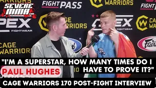 Paul Hughes after Cage Warriors 170 "I'm a superstar, how many times do i have prove it?"