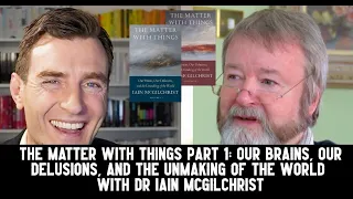 Iain McGilchrist - The Matter With Things Part 1