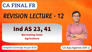 IND AS 23, 41 Revision | CA Final FR | Borrowing Costs, Agriculture | By CA Ajay Agarwal AIR 1