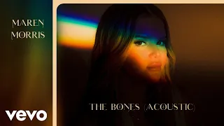 Maren Morris - The Bones (Acoustic Official Audio)