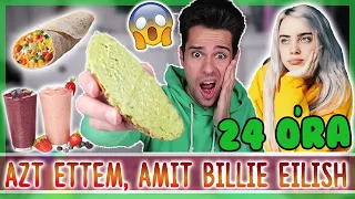 $ 24 ÓRÁIG AZT ETTEM, AMIT BILLIE EILISH $