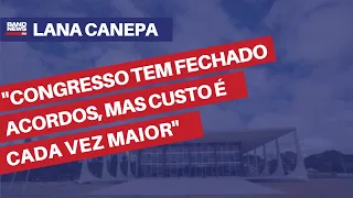 "Congresso tem fechado acordos, mas custo é cada vez maior" | Lana Canepa